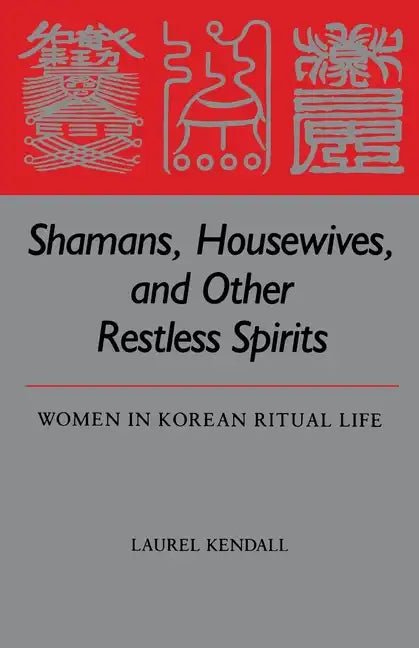 Shamans, Housewives, and Other Restless Spirits: Women in Korean Ritual Life - Paperback