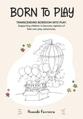 Born to Play: Transcending Boredom into Play: Supporting children to become captains of their own play adventures. - Paperback