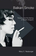 Balkan Smoke: Tobacco and the Making of Modern Bulgaria - Paperback
