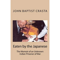 Eaten by the Japanese: The Memoir of an Unknown Indian Prisoner of War - Paperback
