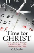 Time for Christ: Seven Christian Principles to Help You Be a Good Steward of Your Time - Paperback