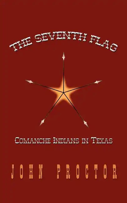 The Seventh Flag: Comanche Indians in Texas - Paperback
