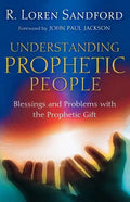 Understanding Prophetic People: Blessings and Problems with the Prophetic Gift - Paperback