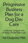 Progressive Business Plan for a Dog Day Care: A Detailed Template with Strategic Growth Resources - Paperback