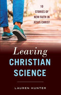 Leaving Christian Science: 10 Stories of New Faith in Jesus Christ - Paperback