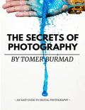 The Secrets of Photography By Tomer Burmad: An easy guide to become a professional photographer - Paperback