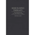 Rebuilding Therapy: Overcoming the Past for a More Effective Future - Hardcover