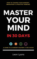 Change Mindset, Behaviour & Positive Thinking: Master Your Mind in 30 Days:: For Kids, Children, Teenagers, Adults & Professionals in 7 Key Hacks - Paperback