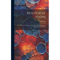 Biological Stains; a Handbook on the Nature and Uses of the Dyes Employed in the Biological Laboratory - Hardcover