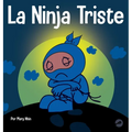 La Ninja Triste: Un libro para niños sobre cómo lidiar con la pérdida y el duelo - Hardcover