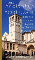 More Ancients of Assisi (Book II): From the Basilica of Saint Francis to the Rocca Maggiore - Hardcover