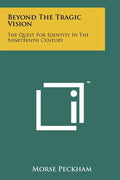 Beyond The Tragic Vision: The Quest For Identity In The Nineteenth Century - Paperback