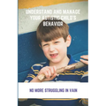 Understand And Manage Your Autistic Child's Behavior: No More Struggling In Vain: Symptoms Of Autism - Paperback