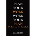 Plan Your Work Work Your Plan: Do This, and You Won't Fail - Paperback