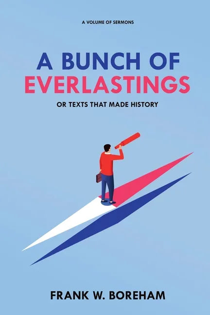 A Bunch of Everlastings, or Texts That Made History: A Volume of Sermons - Paperback