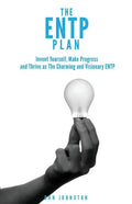 The ENTP Plan: Invent yourself, Make Progress and Thrive as the Charming and visionary ENTP - Paperback