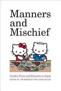 Manners and Mischief: Gender, Power, and Etiquette in Japan - Paperback