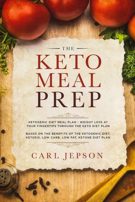 Keto Meal Prep: Ketogenic Diet Meal Plan - Weight Loss at Your Fingertips Through the Keto Diet Plan: Based on the Benefits of the Ket - Paperback