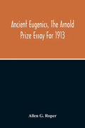 Ancient Eugenics, The Arnold Prize Essay For 1913 - Paperback