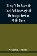 History Of The Munros Of Fowlis With Genealogies Of The Principal Families Of The Name: To Which Are Added Those Of Lexington And New England - Paperback