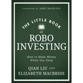 The Little Book of Robo Investing: How to Make Money While You Sleep - Hardcover