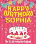 Happy Birthday Sophia - The Big Birthday Activity Book: (Personalized Children's Activity Book) - Paperback