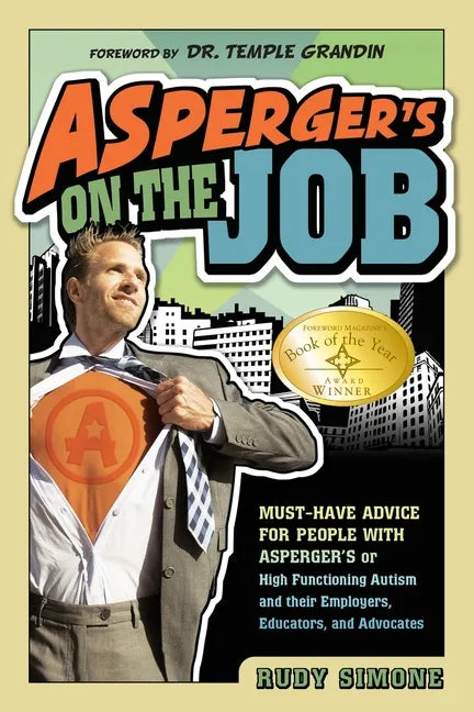 Asperger's on the Job: Must-Have Advice for People with Asperger's or High Functioning Autism, and Their Employers, Educators, and Advocates - Paperback