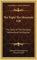 The Night The Mountain Fell: The Story Of The Montana-Yellowstone Earthquake - Hardcover