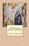 Experiencing GOD for Catholics: Living a Holy Life! - Paperback
