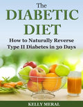 The Diabetic Diet: How to Naturally Reverse Type II Diabetes in 30 Days - Paperback