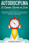 Autodisciplina: Camino secreto al éxito: Postpones tareas? Olvídate de proyectos inconclusos, adopta los métodos más innovadores y con - Paperback