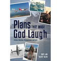 Plans That Made God Laugh: A Tale of Aviation, Perseverance, and Faith - Paperback