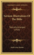 Sermon Illustrations of the Bible: Topically Arranged (1920) - Hardcover
