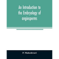 An introduction to the embryology of angiosperms - Paperback