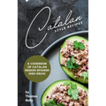 Catalan Style Recipes: A Cookbook of Catalan Region Spanish Dish Ideas! - Paperback