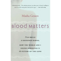 Blood Matters: From Brca1 to Designer Babies, How the World and I Found Ourselves in the Future of the Gene - Paperback