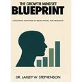 The Growth Mindset Blue Print: Unlocking the Power of Belief, Effort, and Resilience - Hardcover