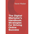 The Digital Marketer's Handbook: Strategies for Driving Online Success - Paperback