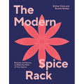Modern Spice Rack: Recipes and Stories to Make the Most of Your Spices - Hardcover