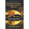 Understanding the Dreams You Dream: Biblical Keys for Hearing God's Voice in the Night (Revised, Expanded) - Hardcover