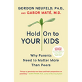 Hold on to Your Kids: Why Parents Need to Matter More Than Peers - Paperback