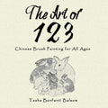 The Art of 123: Chinese Brush Painting for All Ages - Paperback