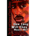 How Long Will They Mourn Me?: The Life and Legacy of Tupac Shakur - Paperback