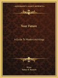 Your Future: A Guide to Modern Astrology - Paperback