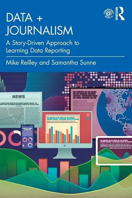 Data + Journalism: A Story-Driven Approach to Learning Data Reporting - Paperback