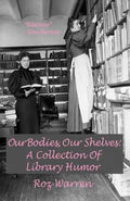 Our Bodies, Our Shelves: A Collection Of Library Humor - Paperback