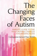 The Changing Faces of Autism: Parents' Guide To the New Criteria Changes and Misdiagnosis - Paperback