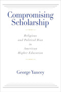 Compromising Scholarship: Religious and Political Bias in American Higher Education - Paperback