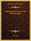 King Solomon's Wives Or The Phantom Mines - Hardcover