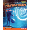 La Verdadera Ciencia del Viaje En El Tiempo (the Real Science of Time Travel) - Library Binding